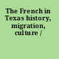 The French in Texas history, migration, culture /