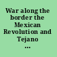 War along the border the Mexican Revolution and Tejano communities /