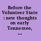 Before the Volunteer State : new thoughts on early Tennessee, 1540-1800 /