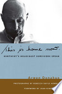 This is home now Kentucky's Holocaust survivors speak /