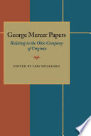 George Mercer papers relating to the Ohio Company of Virginia /