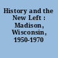 History and the New Left : Madison, Wisconsin, 1950-1970 /