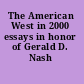 The American West in 2000 essays in honor of Gerald D. Nash /