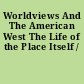 Worldviews And The American West The Life of the Place Itself /