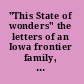 "This State of wonders" the letters of an Iowa frontier family, 1858-1861 /