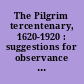 The Pilgrim tercentenary, 1620-1920 : suggestions for observance in the schools, giving specimen programs, pilgrim stories, a pageant and a bibliography /