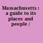 Massachusetts : a guide to its places and people /