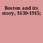 Boston and its story, 1630-1915;