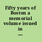 Fifty years of Boston a memorial volume issued in commemoration of the tercentenary of 1930;