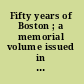 Fifty years of Boston ; a memorial volume issued in commemoration of the tercentenary of 1930 /