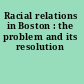 Racial relations in Boston : the problem and its resolution