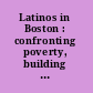 Latinos in Boston : confronting poverty, building community /