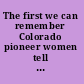 The first we can remember Colorado pioneer women tell their stories /