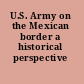 U.S. Army on the Mexican border a historical perspective /