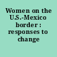 Women on the U.S.-Mexico border : responses to change /