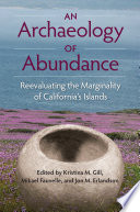 An archaeology of abundance : re-evaluating the marginality of California's islands /