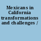 Mexicans in California transformations and challenges /