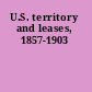 U.S. territory and leases, 1857-1903