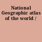 National Geographic atlas of the world /