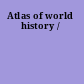 Atlas of world history /