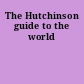 The Hutchinson guide to the world