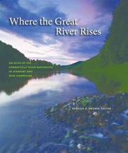 Where the great river rises : an atlas of the Connecticut River Watershed in Vermont and New Hampshire /