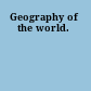 Geography of the world.