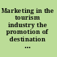 Marketing in the tourism industry the promotion of destination regions /