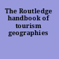 The Routledge handbook of tourism geographies