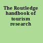 The Routledge handbook of tourism research