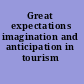 Great expectations imagination and anticipation in tourism /