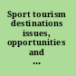 Sport tourism destinations issues, opportunities and analysis /