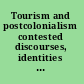 Tourism and postcolonialism contested discourses, identities and representations /