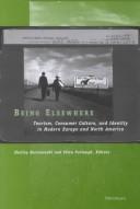 Being elsewhere : tourism, consumer culture, and identity in modern Europe and North America /