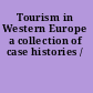 Tourism in Western Europe a collection of case histories /