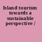 Island tourism towards a sustainable perspective /