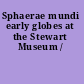 Sphaerae mundi early globes at the Stewart Museum /