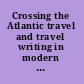 Crossing the Atlantic travel and travel writing in modern times /