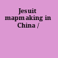 Jesuit mapmaking in China /