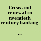 Crisis and renewal in twentieth century banking  : exploring history and archives of banking at times of political and social stress /