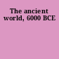 The ancient world, 6000 BCE