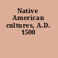 Native American cultures, A.D. 1500