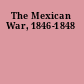 The Mexican War, 1846-1848