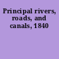 Principal rivers, roads, and canals, 1840