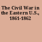 The Civil War in the Eastern U.S., 1861-1862