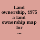 Land ownership, 1975 a land ownership map for the Longwood Medical Area as of 31 July 1975/