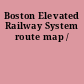 Boston Elevated Railway System route map /