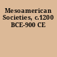 Mesoamerican Societies, c.1200 BCE-900 CE