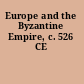 Europe and the Byzantine Empire, c. 526 CE