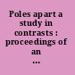 Poles apart a study in contrasts : proceedings of an International Symposium on Arctic and Antarctic Issues, University of Ottawa, Canada, September 25-27, 1997 /